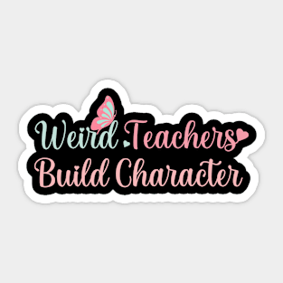 Teacher for Women Weird Teachers Build Character Funny Teacher Life Graphic Sticker